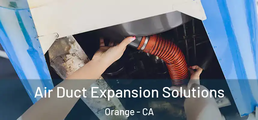 Air Duct Expansion Solutions Orange - CA