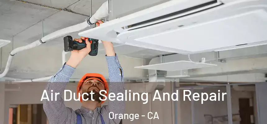 Air Duct Sealing And Repair Orange - CA