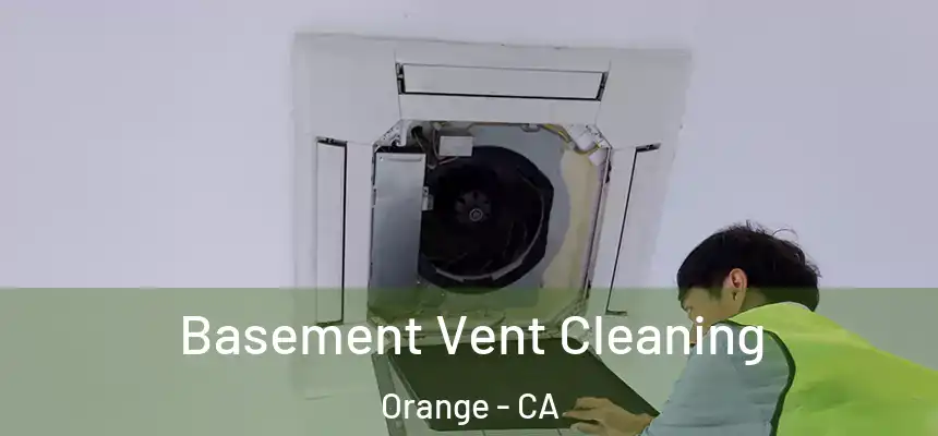  Basement Vent Cleaning Orange - CA