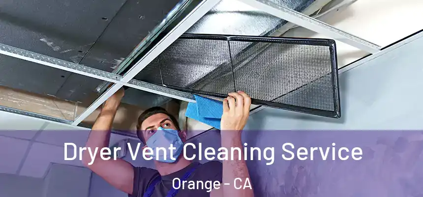  Dryer Vent Cleaning Service Orange - CA