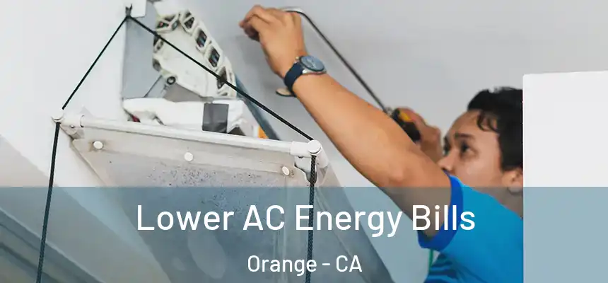  Lower AC Energy Bills Orange - CA