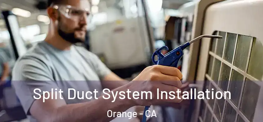 Split Duct System Installation Orange - CA